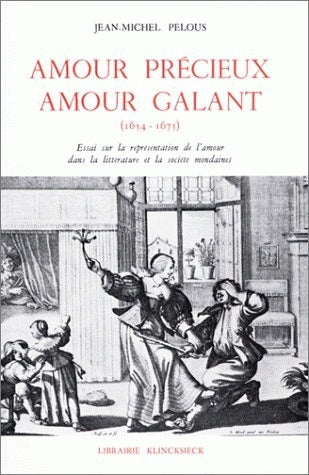 Amour précieux, amour galant : Essai sur la représentation de l'amour dans la littérature et la société mondaines (1654-1675) Social Sciences