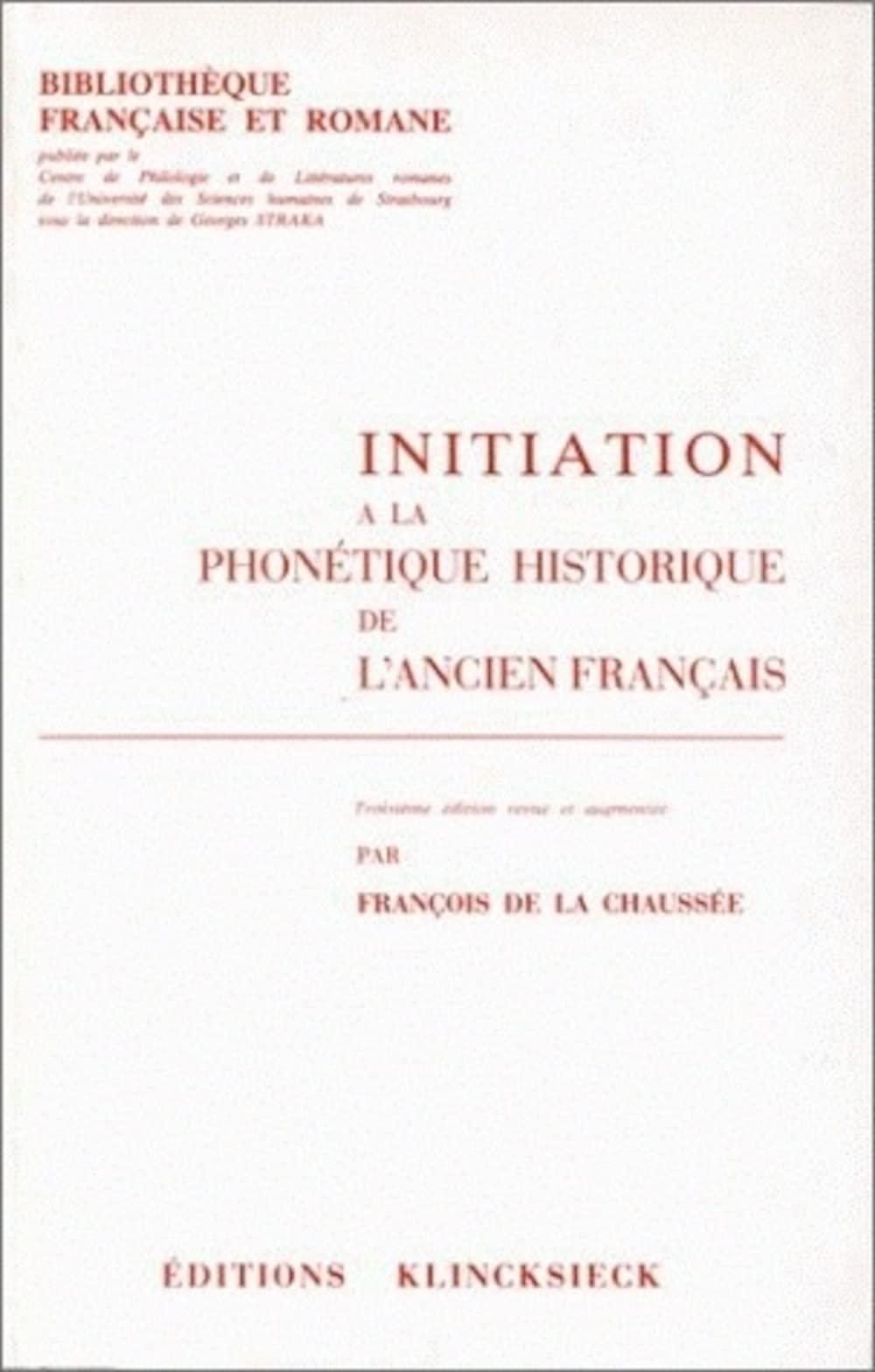 Initiation a la Phonetique Historique de l'Ancien Francais (Bibliotheque Francaise Et Romane) Social Sciences