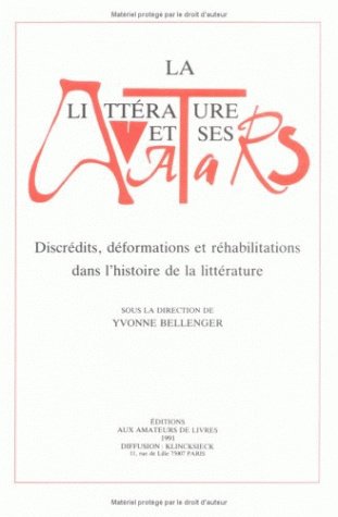 La Littérature et ses avatars : discrédits, déformations et réhabilitations dans l'histoire de la littérature, actes Contemporary literature