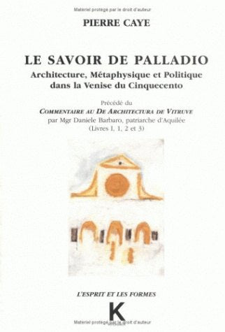 Le savoir de Palladio : architecture, métaphysique et politique dans la Venise du Cinquecento. Commentaire au De architectura de Vitruve : livre I (1, 2 et 3) book