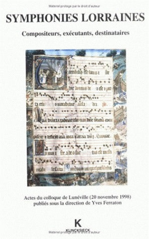 Symphonies lorraines : compositeurs, exécutants, destinataires : actes du colloque de Lunéville, 20 nov. 1998 Arts & Music