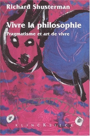 Vivre la philosophie : pragmatisme et art de vivre Philosophy