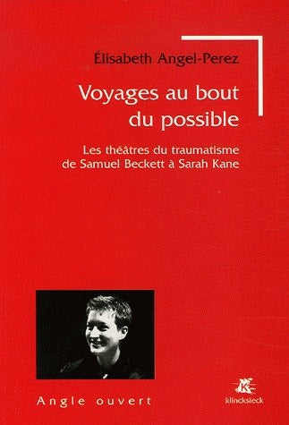 Voyages au bout du possible : les théâtres du traumatisme de Samuel Beckett à Sarah Kane Contemporary literature