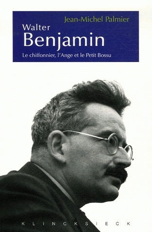 Walter Benjamin : le chiffonnier, l'ange et le petit bossu : esthétique et politique chez Walter Benjamin Philosophy