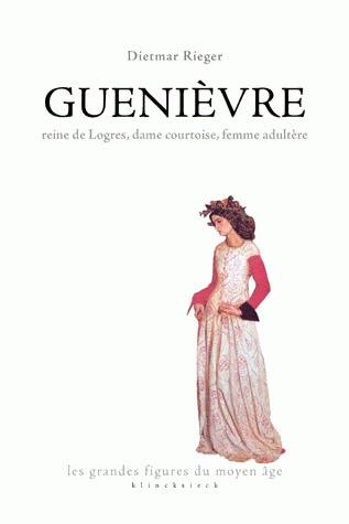 Guenièvre : reine de Logres, dame courtoise, femme adultère Social Sciences