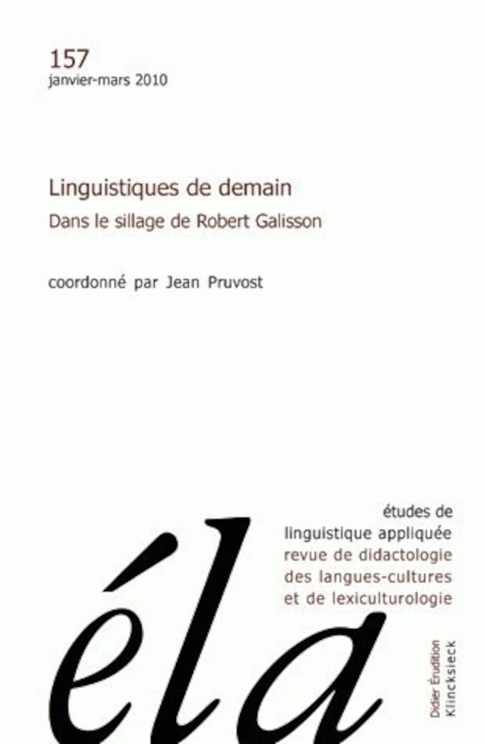 Etudes De Linguistiqe Appliquee - 2010: Linguistiques De Demain. Dans Le Sillage De Robert Galisson (Etudes De Linguistique Appliquee, Band 157) Social Sciences
