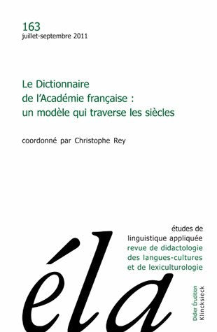 Etudes de linguistique appliquée, n° 163. Le Dictionnaire de l'Académie française : un modèle qui traverse les siècles Contemporary literature