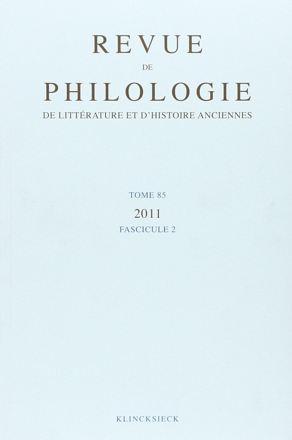 Revue de Philologie, de Litterature Et D'Histoire Anciennes Volume 85: Fascicule 2 Social Sciences