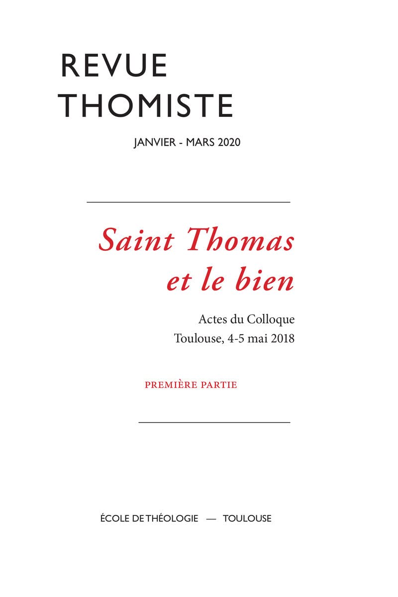 Revue thomiste - N°1/2020: Saint Thomas et le bien. Actes du Colloque. Toulouse, 4-5 mai 2018. Première partie book