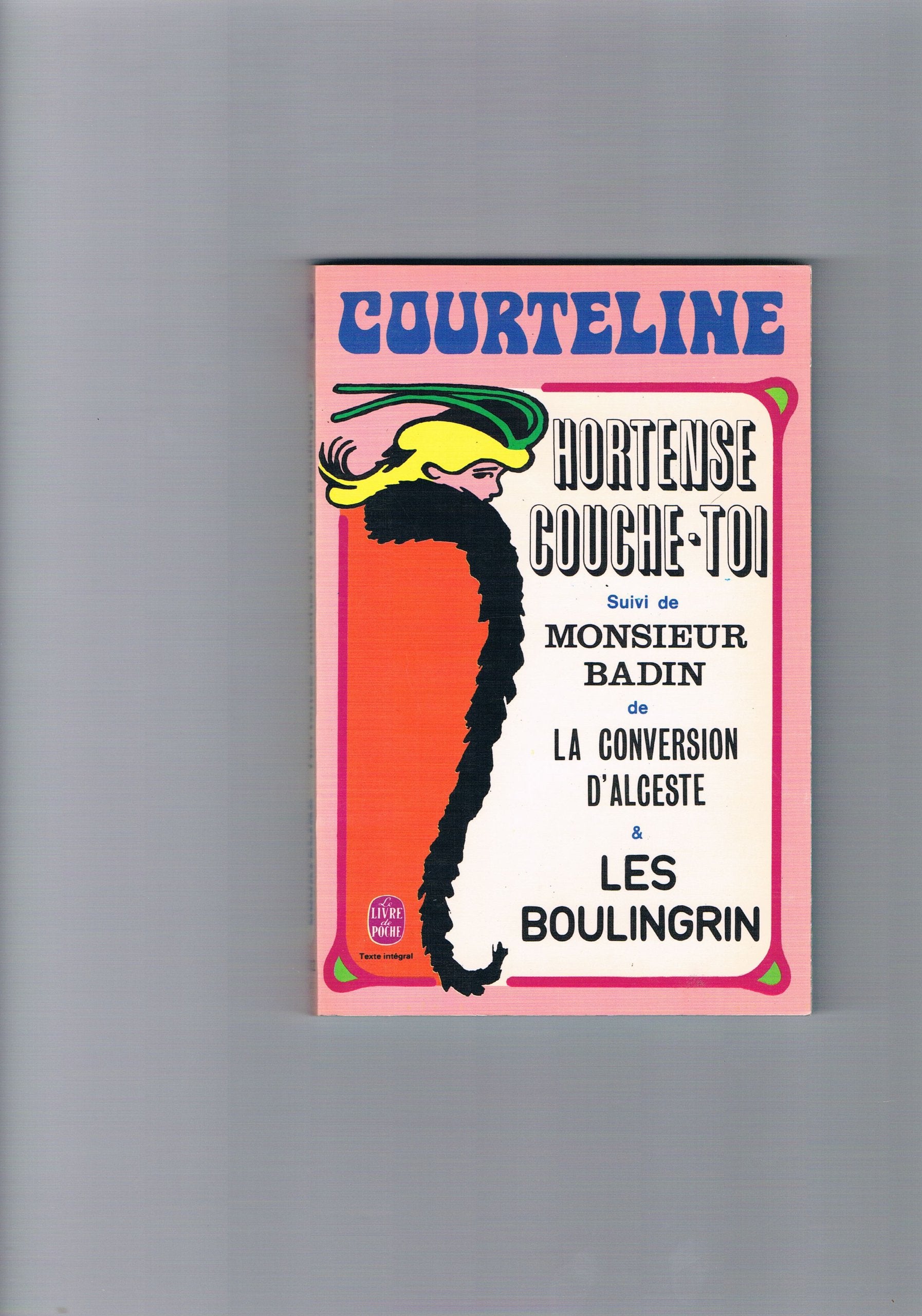 Hortense, couche-toi Suivi de La Conversion d'Alceste Monsieur Badin Les Boulingrin (Le Livre de poche) book