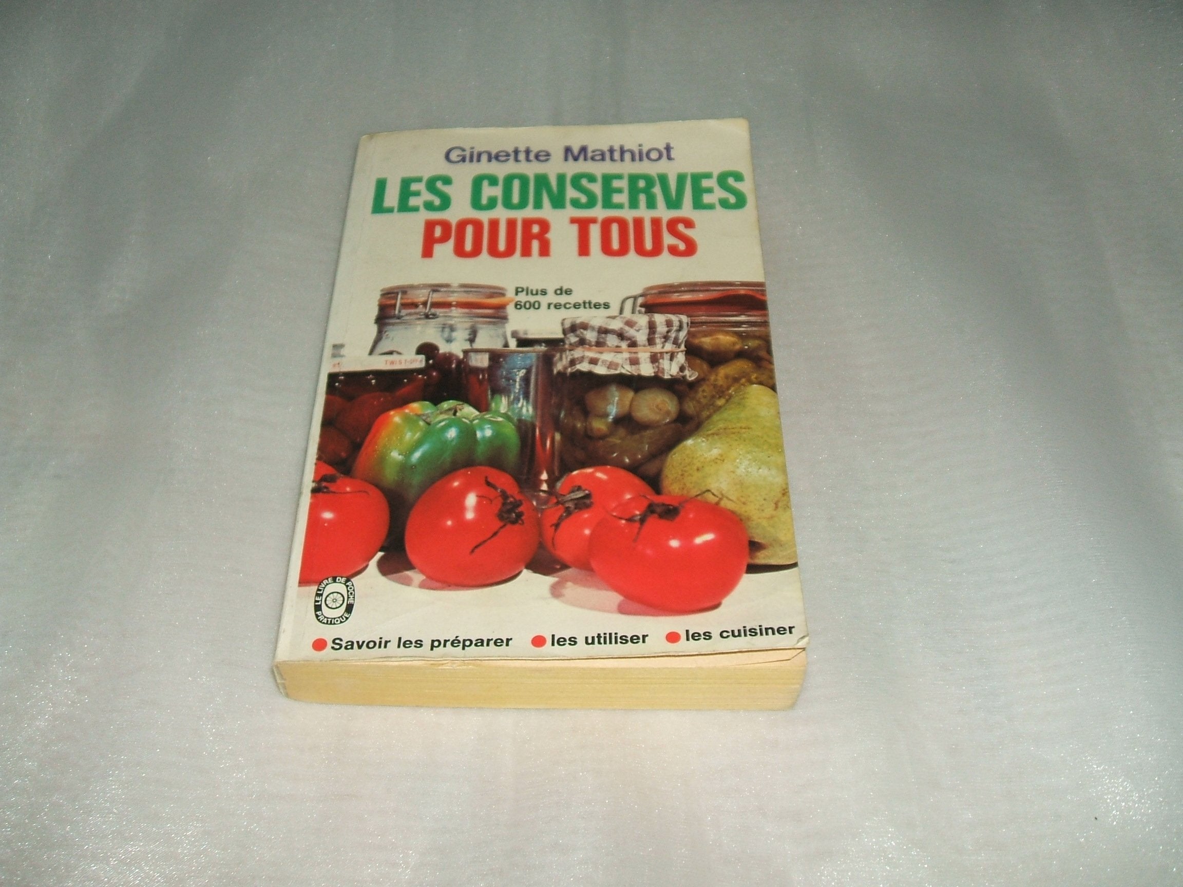 Les Conserves pour tous : comment les utiliser, plus 600 recettes de conserves, de plats cuisinés, de charcuterie Books