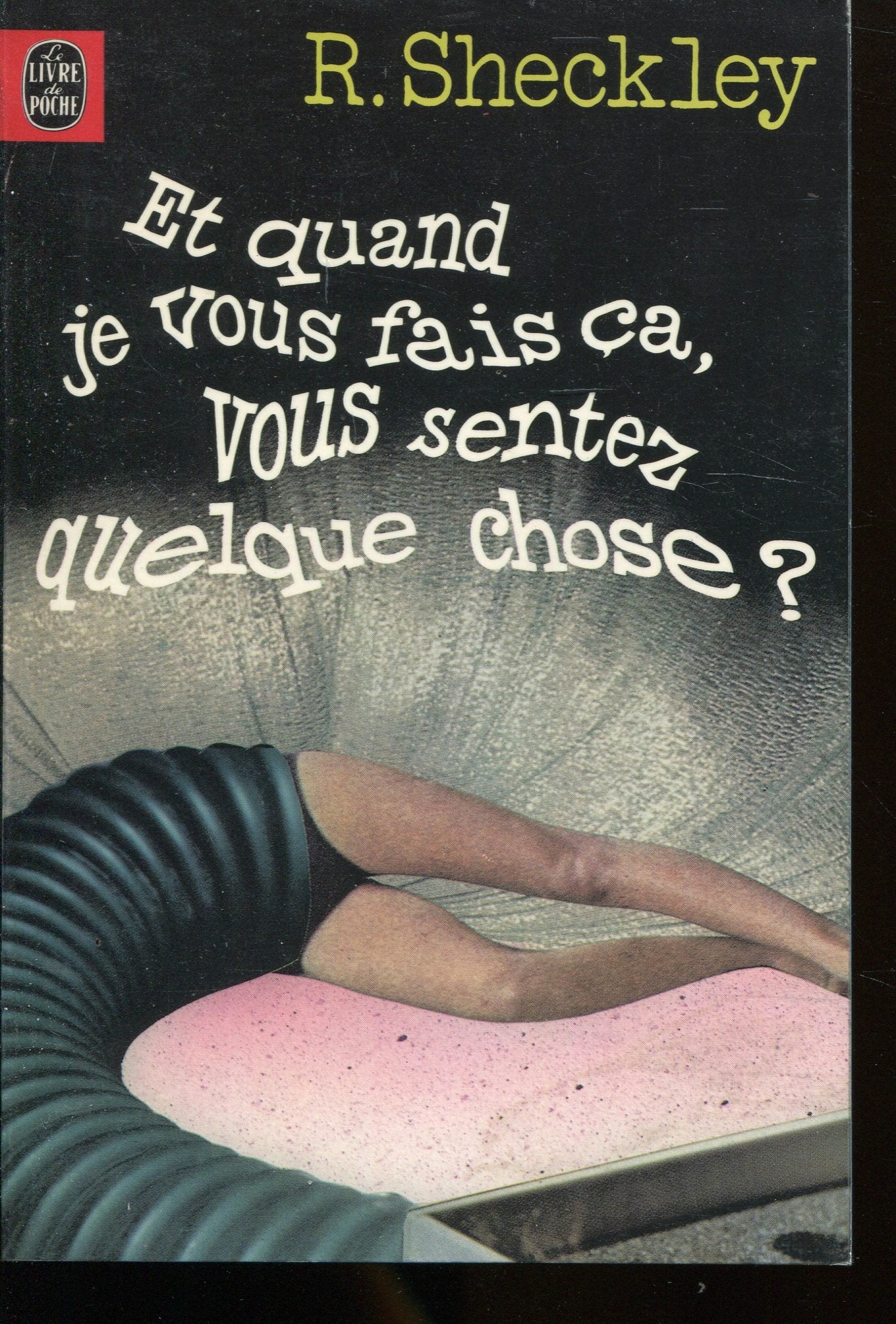 Et quand je vous fais ça, vous sentez quelque chose ?: Et autres nouvelles (Le Livre de poche) Books