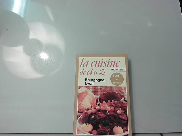 La cuisine de a a z, la cuisine régionale / bourgogne, lyon book