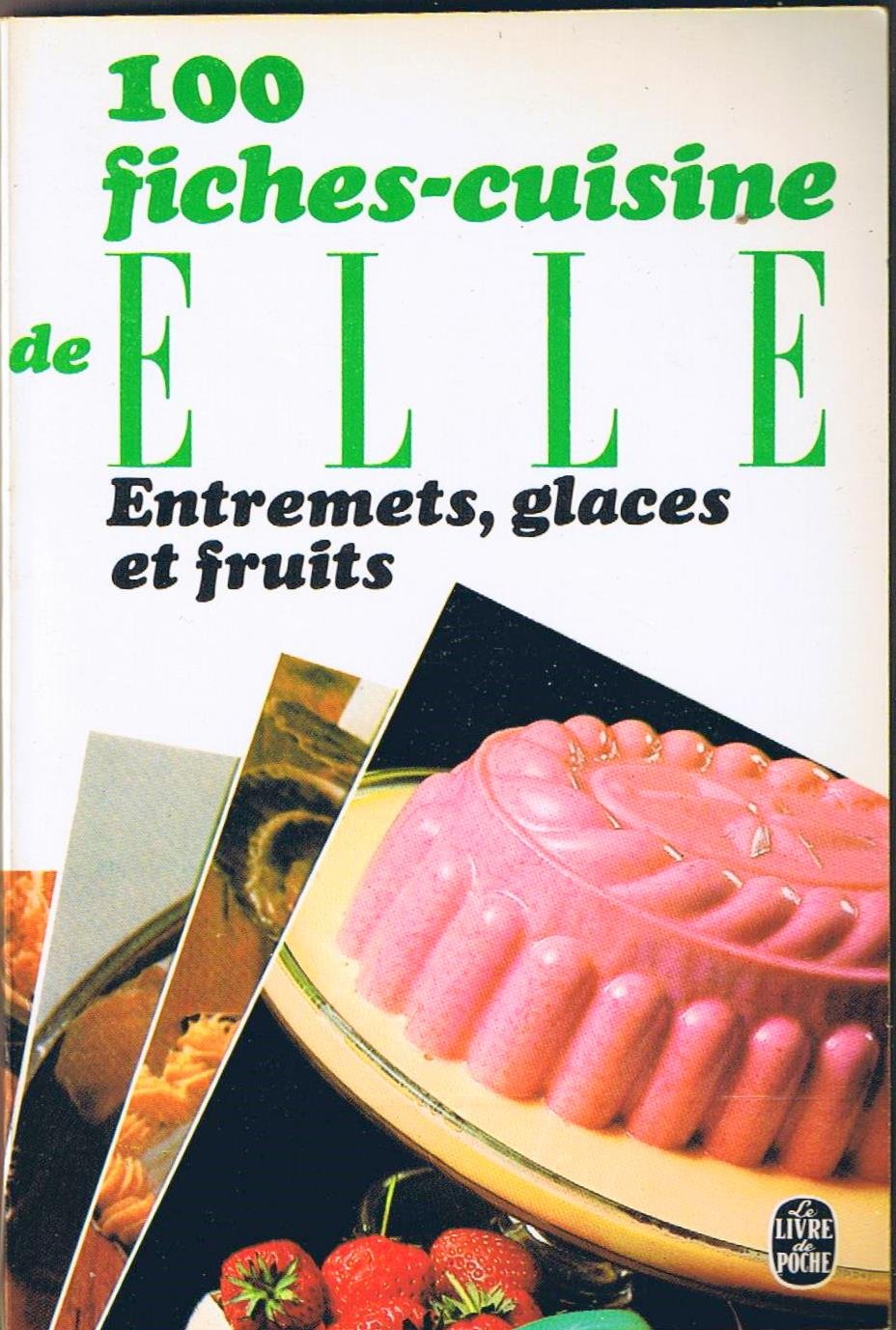 100 fiches cuisine de 'Elle' Tome 10: Entremets, glaces et fruits Books