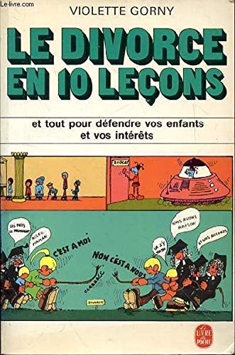 LE DIVORCE EN 10 LECONS ET TOUT POUR DEFENDRE VOS ENFANTS ET VOS INTERETS Books