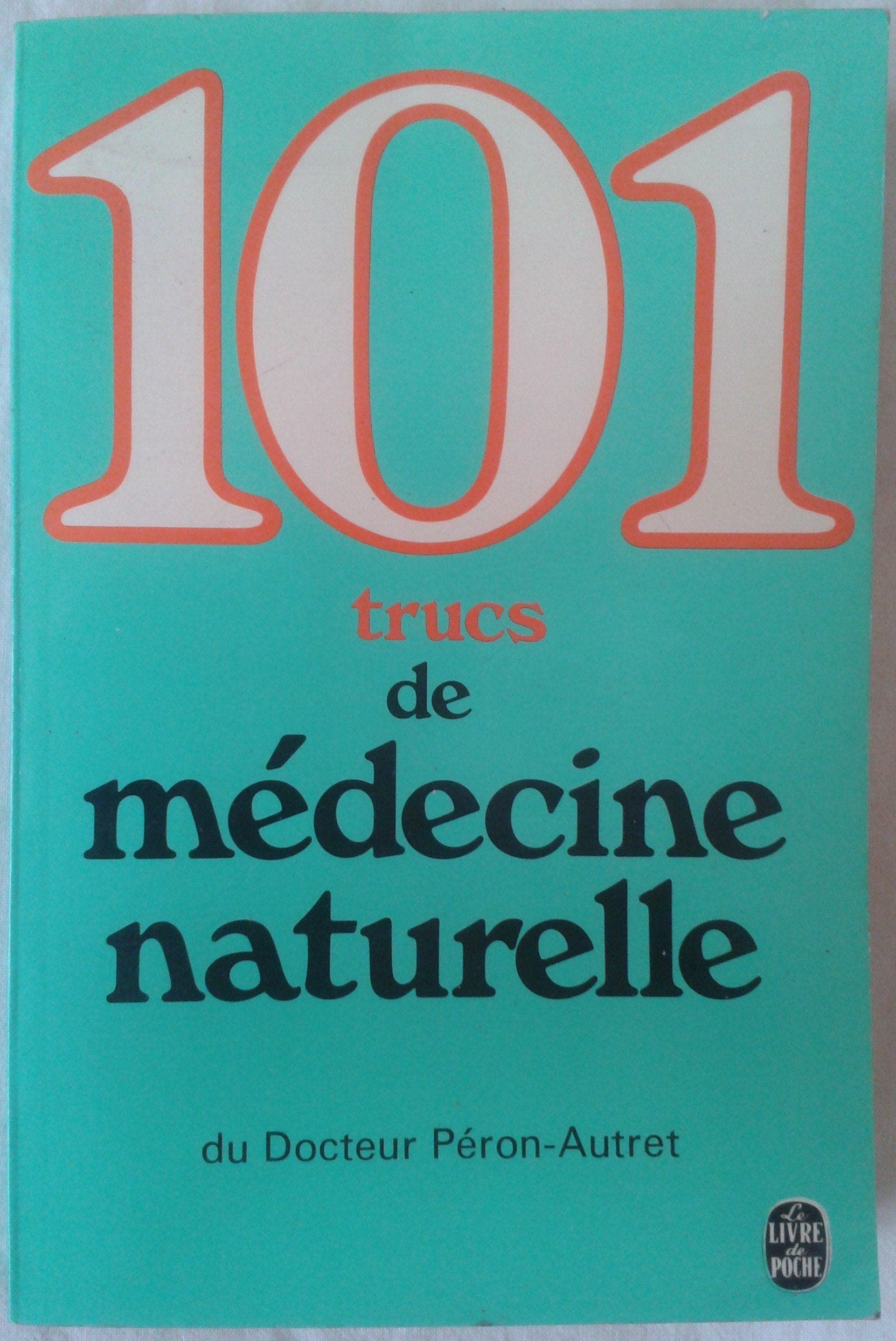 101 trucs de médecine naturelle (Le Livre de poche) Books