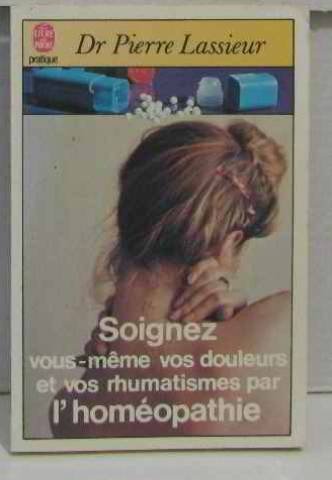 Soignez vous-même vos douleurs et vos rhumatismes par l'homéopathie Books
