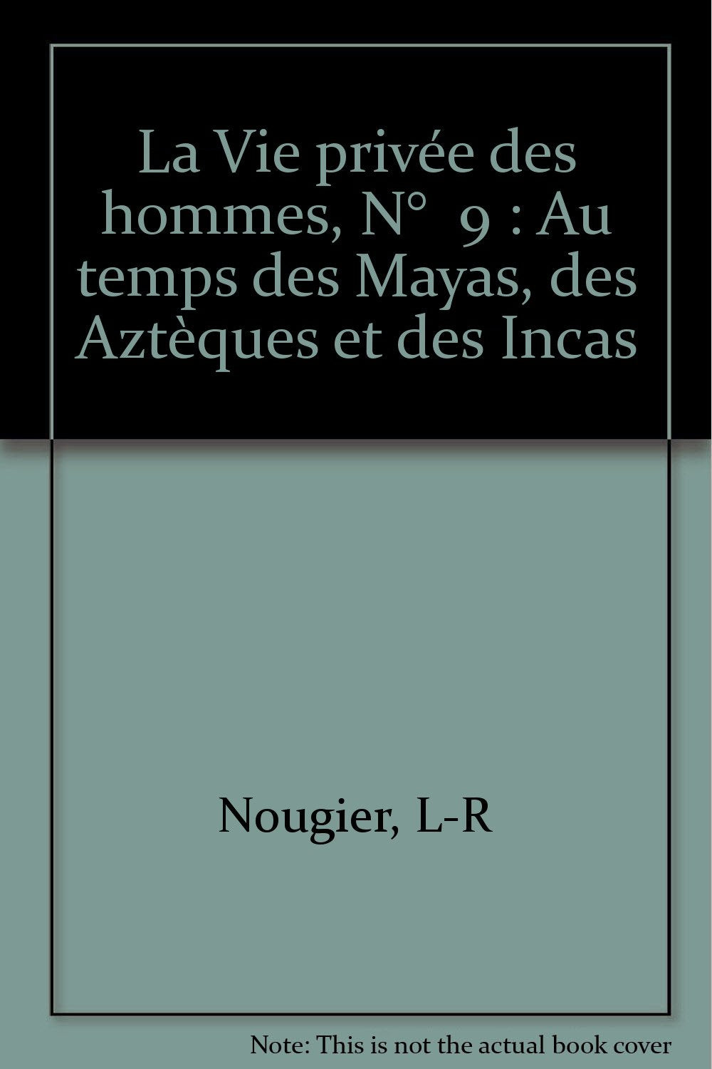 La Vie privée des hommes, N° 9 : Au temps des Mayas, des Aztèques et des Incas Books