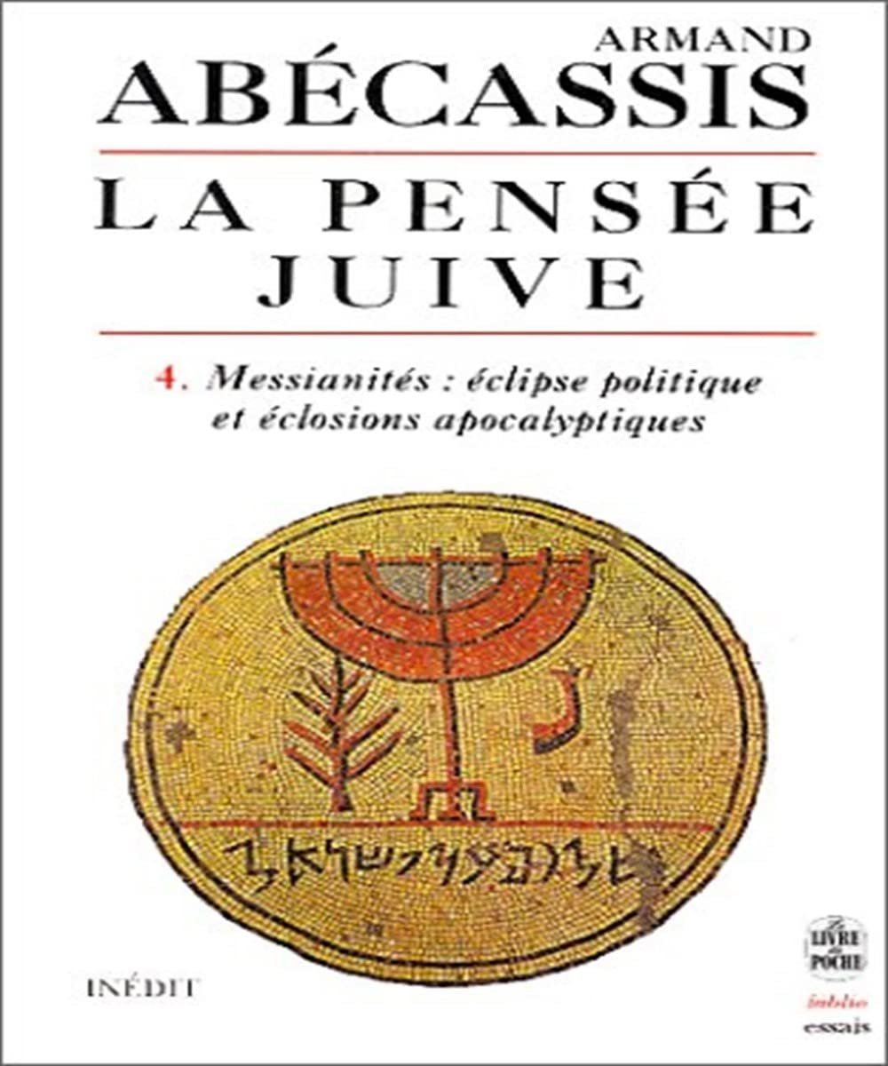 La Pensee Juive. Tome 4, Messianites : Eclipses Politique Et Eclosions Apocalyptiques Books