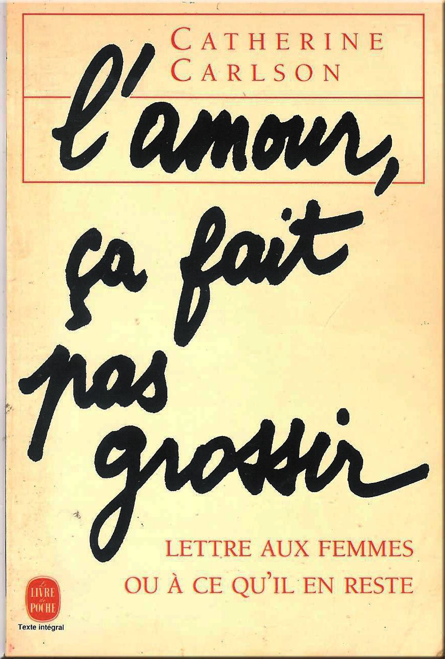 L'amour, ça fait pas grossir : lettre aux femmes ou à ce qu'il en reste Books