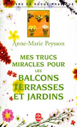 Mes Trucs Miracles Pour Les Balcons, Terrasses Et Jardins book