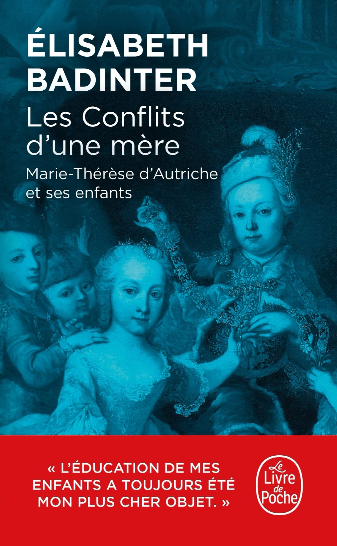 Les Conflits d'une mère: Marie-Thérèse d'Autriche et ses enfants Politics & History