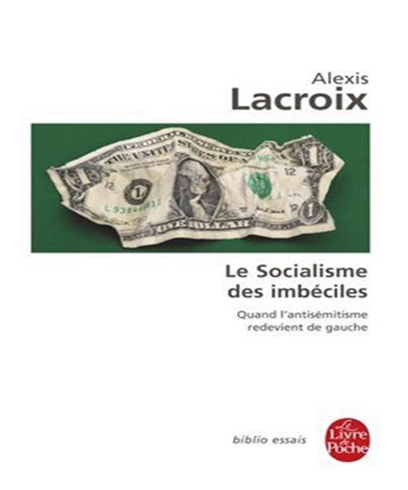 Le Socialisme Des Imbeciles: Quand l'antisémitisme redevient de gauche Philosophy