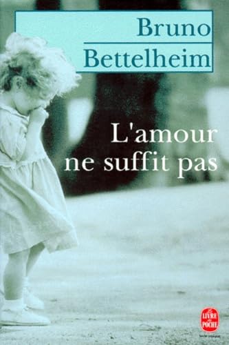 L'Amour Ne Suffit Pas. Le Traitement Des Troubles Affectifs Chez L'Enfant Books
