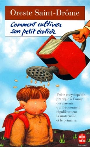 Comment Cultiver Son Petit Ecolier. Petite Encyclopedie A L'Usage Des Parents Qui Frequentent Regulierement La Maternelle Et Le Primaire book