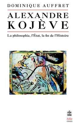 Alexandre Kojève : la philosophie, l'Etat, la fin de l'histoire Essays & Short Stories
