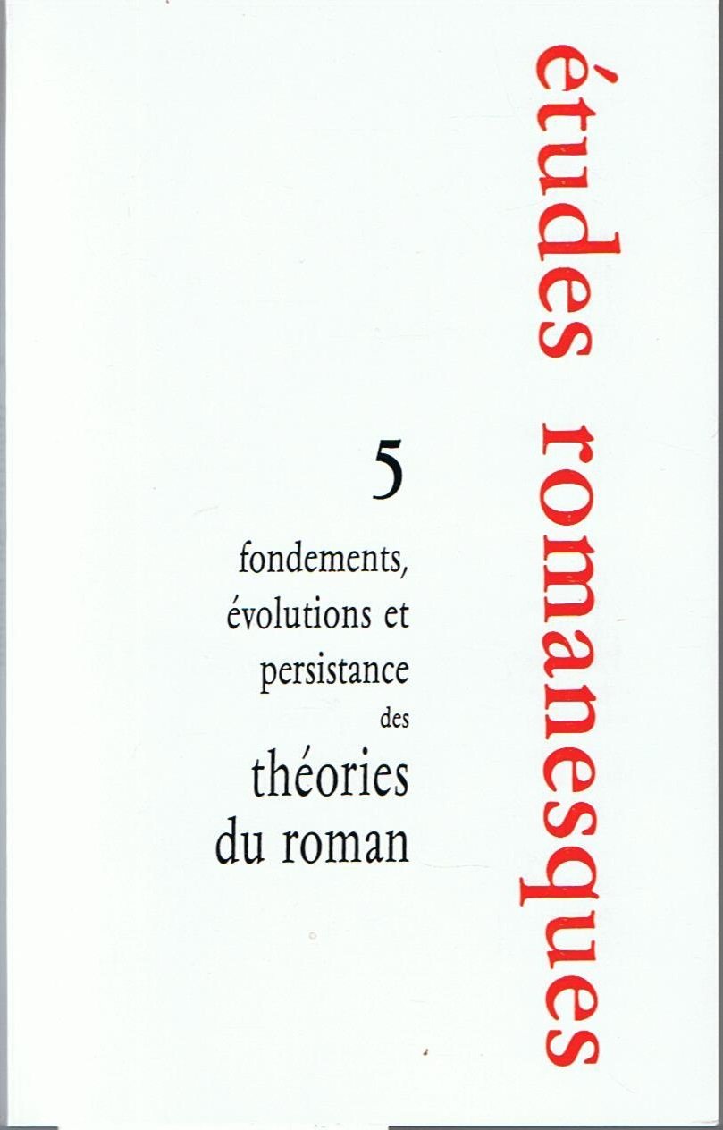 Etudes romanesques, n° 5. Fondements, évolutions et persistance des théories du roman Books