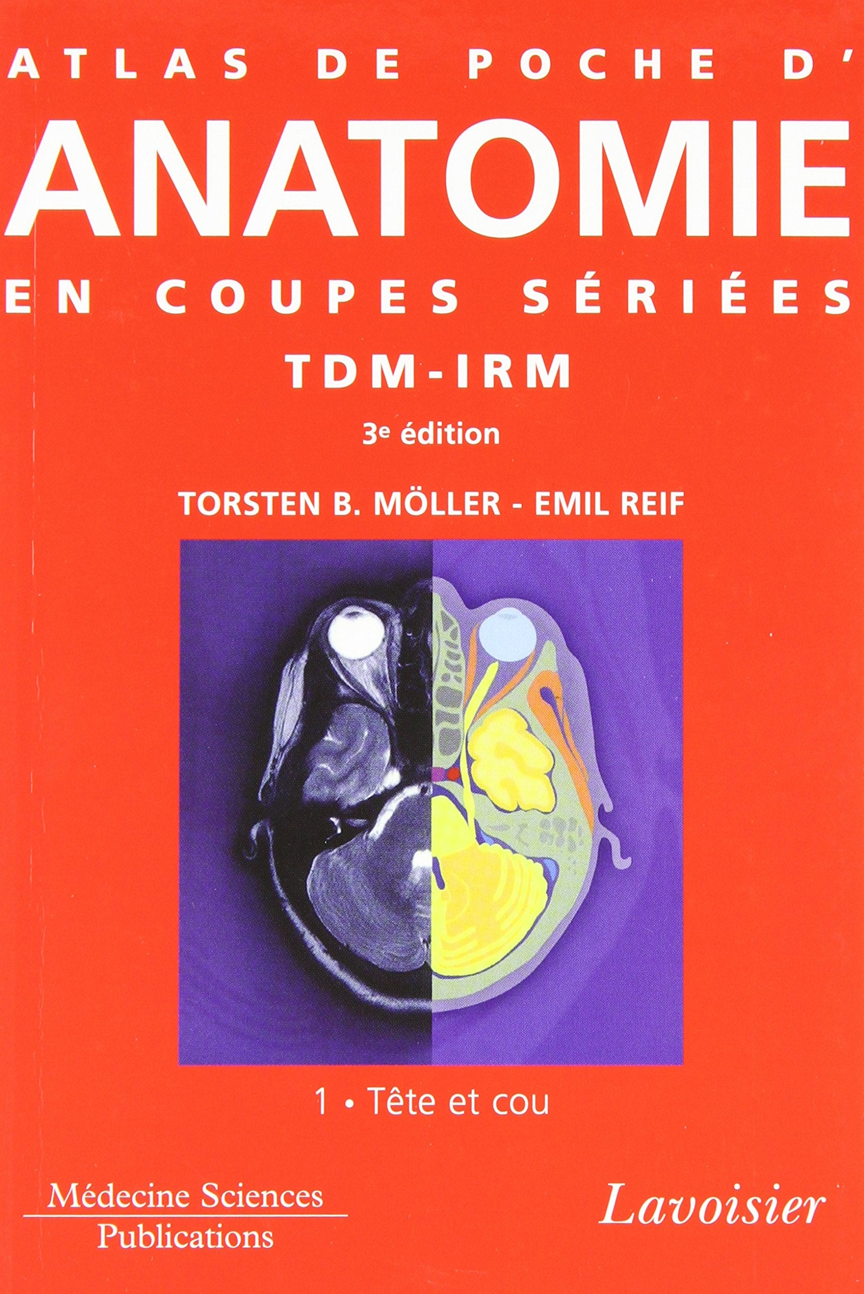 Atlas de poche d'anatomie en coupes sériées TDM-IRM: Volume 1, Tête et cou Medicine