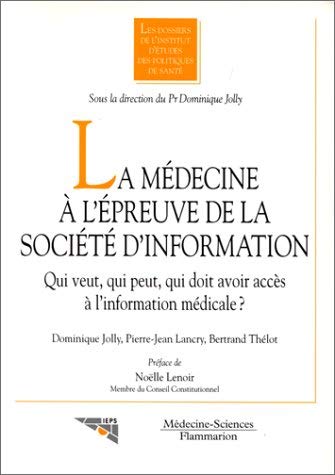 La Medecine A L'Epreuve De La Societe D'Information. Qui Veut, Qui Peut, Qui Doit Avoir Acces A L'Information Medicale ? book