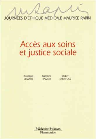 Acces Aux Soins Et Justice Sociale. Journees D'Ethique Medicale Maurice Rapin Books