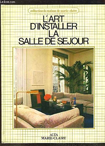 L'Art d'installer la salle de séjour (Collection La Maison de Marie-Claire) Books