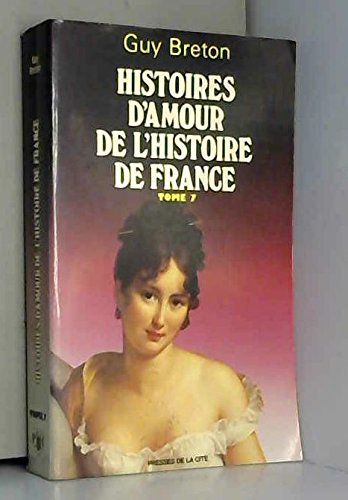Histoires d'amour de l'histoire de France. Vol. 7 book