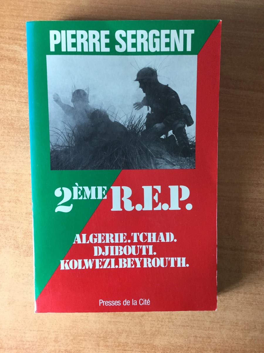 La Deuxième R.E.P. : Algérie, Tchad, Djibouti, Kolwezi, Beyrouth Books