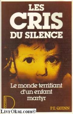 Les Cris du silence : le monde terrifiant d'un enfant martyr Books