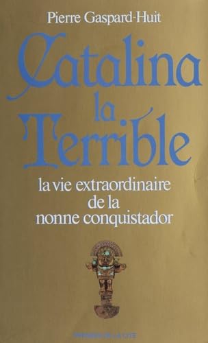 Catalina la terrible : la vie extraordinaire de la nonne conquistador Books