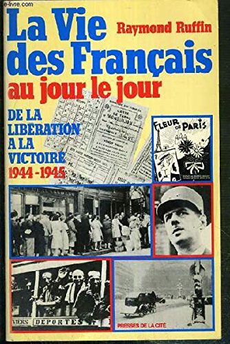 La vie des français au jour le jour: De la libération à la victoire 1944-1945 Books