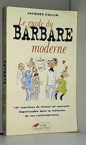 Le guide du barbare moderne: 101 manières de laisser un souvenir impérissable dans la mémoire de ses contemporains book
