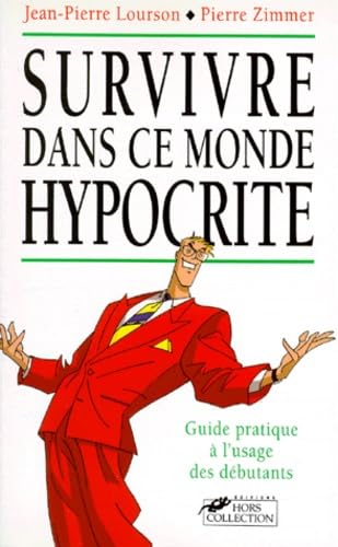 Survivre Dans Ce Monde Hypocrite. Guide Pratique A L'Usage Des Debutants book