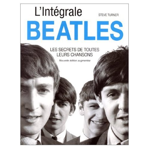 L'intégrale Beatles : Les Secrets de toutes leurs chansons, nouvelle édition augmentée book