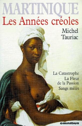Les années créoles: La Catastrophe, La Fleur de la Passion, Sangs mêlés Books