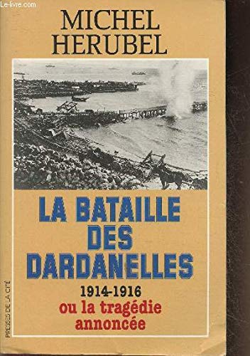 La bataille des Dardanelles ou la tragédie annoncée (1914-1916) book