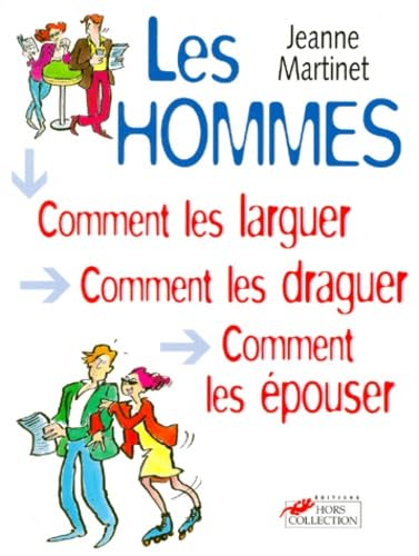 Les Hommes. Comment Les Larguer, Comment Les Draguer, Comment Les Epouser book