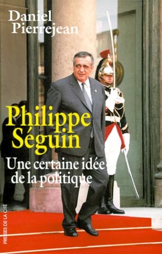Philippe Seguin. Une Certaine Idee De La Politique book