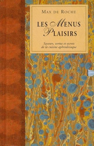 Les Menus Plaisirs. Saveurs, Vertus Et Secrets De La Cuisine Aphrodisiaque book