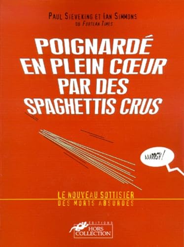Poignarde En Plein Coeur Par De Spaguettis Crus. Le Nouveau Sottisier Des Morts Absurdes Books