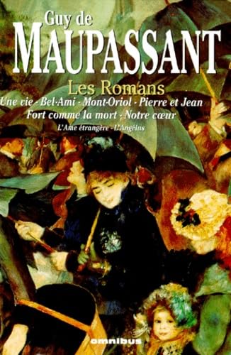 Les romans: Une vie ; Bel-Ami ; Mont-Oriol ; Pierre et Jean ; Fort comme la mort ; Notre coeur Books